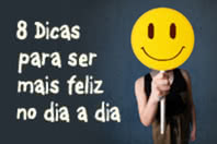 8 Dicas imbatíveis para ser feliz no dia a dia