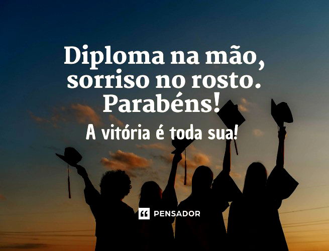 Diploma na mão, sorriso no rosto. Parabéns! A vitória é toda sua!