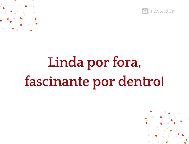 Linda por fora, fascinante por dentro!