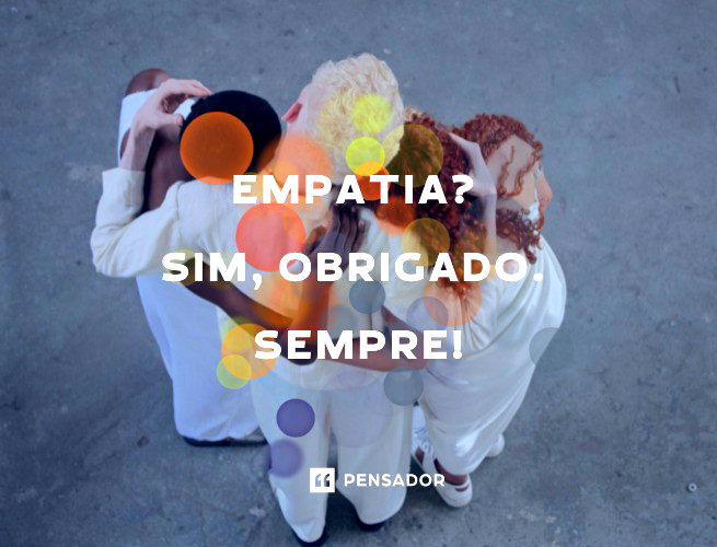 O que é empatia? 43 frases que definem esse importante sentimento