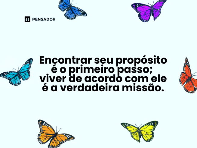 Encontrar seu propósito é o primeiro passo; viver de acordo com ele é a verdadeira missão.