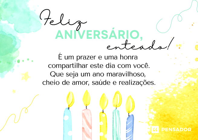 Feliz aniversário, enteado! É um prazer e uma honra compartilhar este dia com você. Que seja um ano maravilhoso, cheio de amor, saúde e realizações.