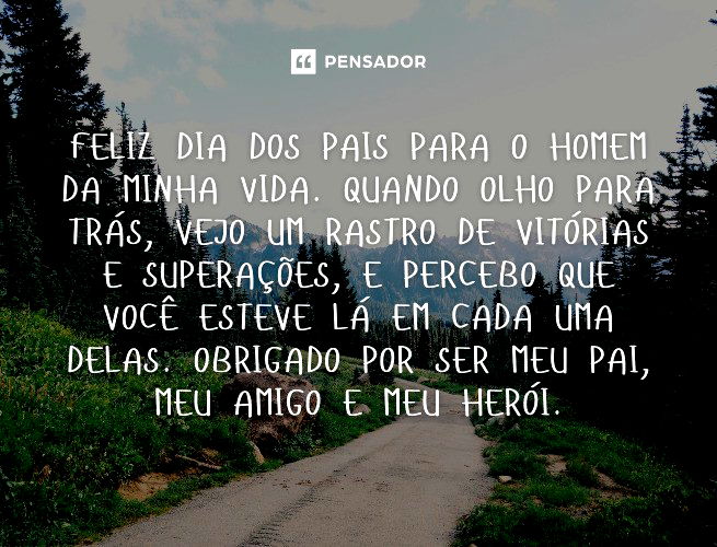 Feliz Dia dos Pais para o homem da minha vida. Quando olho para trás, vejo um rastro de vitórias e superações, e percebo que você esteve lá em cada uma delas. Obrigado por ser meu pai, meu amigo e meu herói.