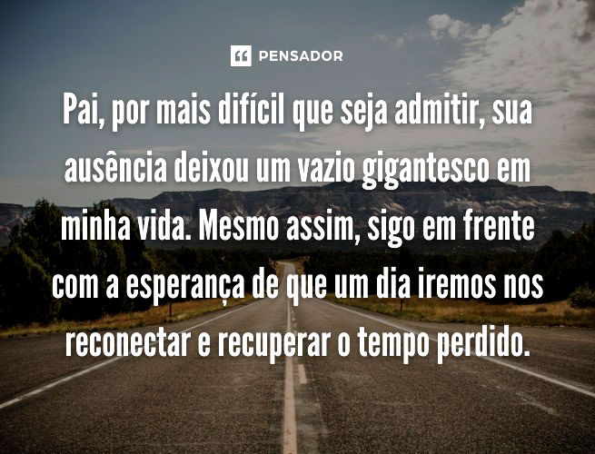 33 textos para pai ausente que demonstram a dor pela ausência - Pensador