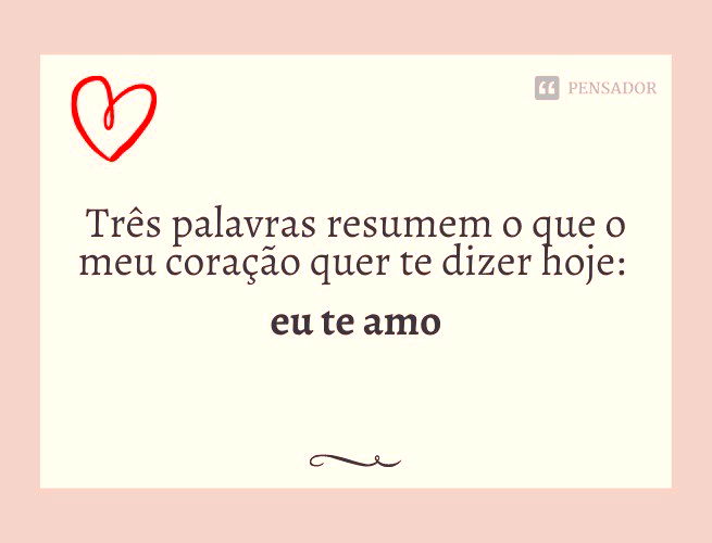 Eu te amo! 64 frases e mensagens emocionantes ❤️ - Pensador