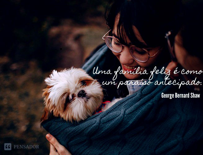 Uma família feliz é como um paraíso antecipado.  George Bernard Shaw