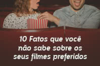 10 Fatos que você não sabe sobre os seus filmes preferidos