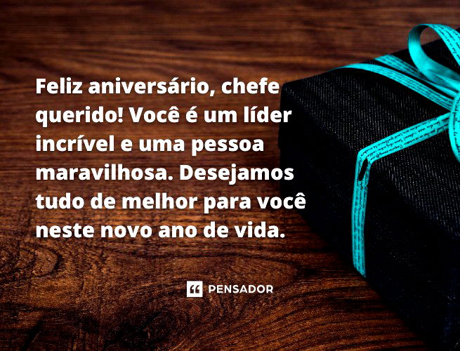 Feliz aniversário, chefe querido! Você é um líder incrível e uma pessoa maravilhosa. Desejamos tudo de melhor para você neste novo ano de vida.