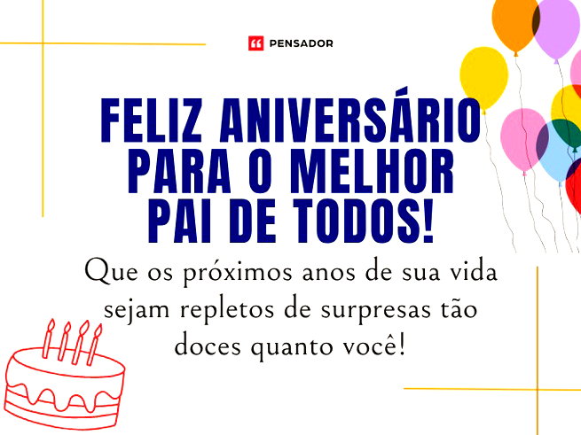 Feliz anivers&aacute;rio para o melhor pai de todos! Que os pr&oacute;ximos anos de sua vida sejam repletos de surpresas t&atilde;o doces quanto voc&ecirc;!