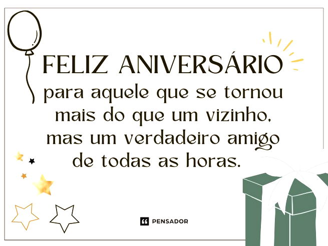 Feliz aniversário para aquele que se tornou mais do que um vizinho, mas um verdadeiro amigo de todas as horas.