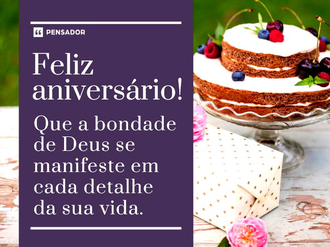 Feliz aniversário! Que a bondade de Deus se manifeste em cada detalhe da sua vida.