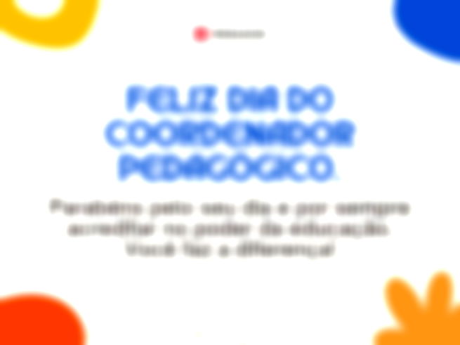 Feliz Dia do Coordenador Pedagógico. Parabéns pelo seu dia e por sempre acreditar no poder da educação. Você faz a diferença!