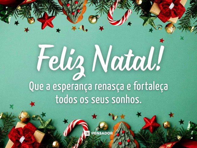 Feliz Natal! Que a esperança renasça e fortaleça todos os seus sonhos.