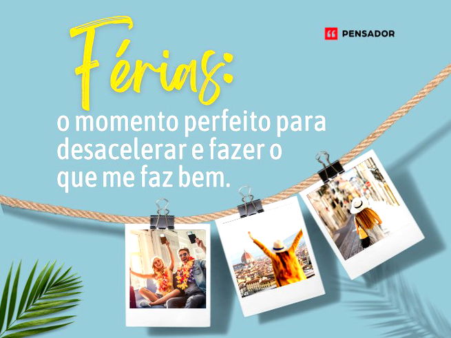 Férias: o momento perfeito para desacelerar e fazer o que me faz bem. 