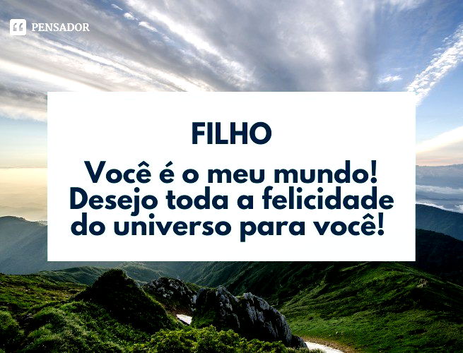 Filhos, você é o meu mundo! Desejo toda a felicidade do universo para você!