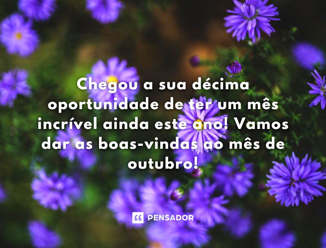 Chegou a sua décima oportunidade de ter um mês incrível ainda este ano! Vamos dar as boas-vindas ao mês de outubro!