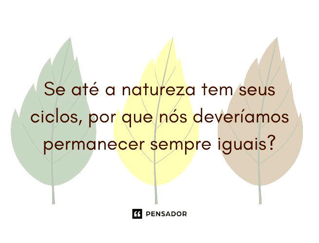 Fechar ciclos: frases para encerrar uma etapa - Pensador