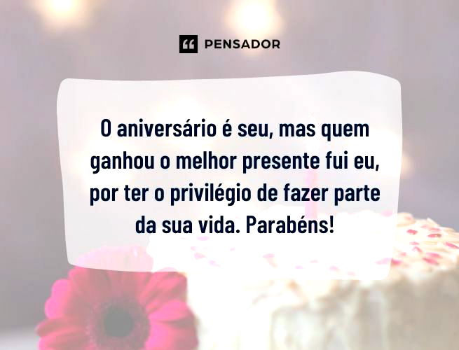 Frases de aniversário para dar os parabéns (e tornar o dia mais feliz) -  Pensador