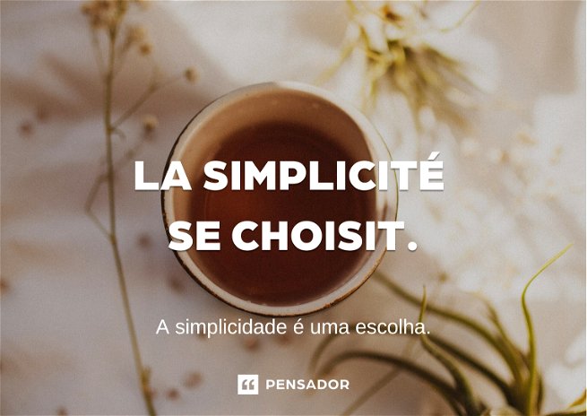 Xícara de chá e frase “A simplicidade é uma escolha."