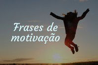 104 frases curtas de motivação que dão ânimo