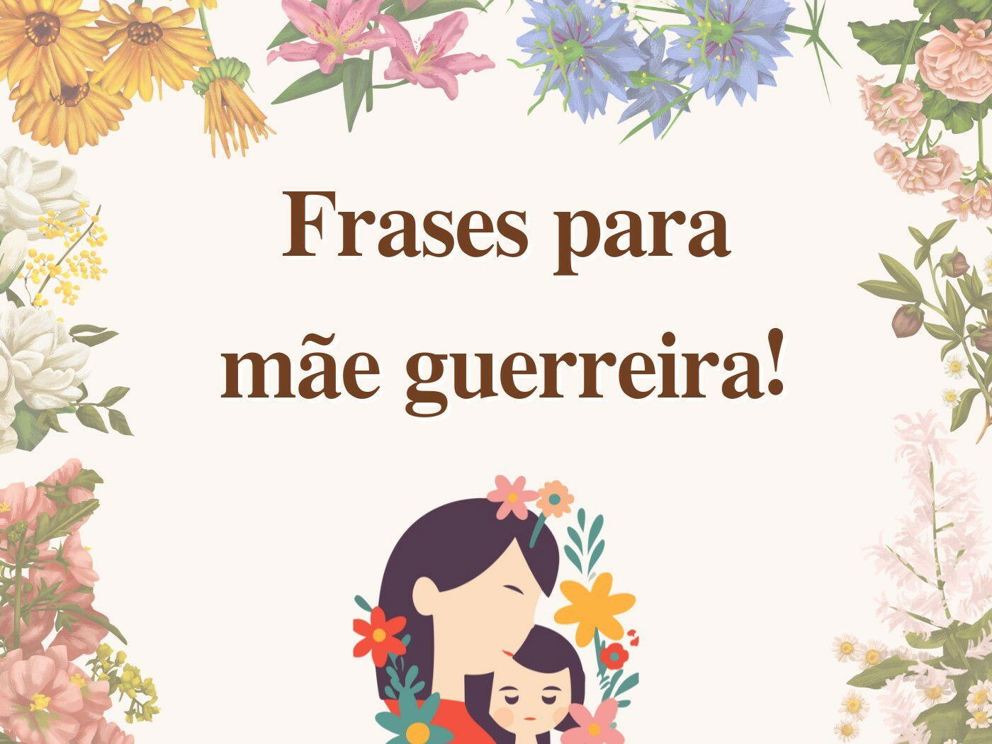 62 frases curtas para mãe guerreira que celebram a sua resiliência -  Pensador