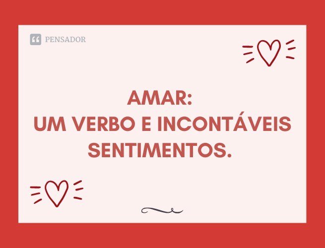 Amar: um verbo e incontáveis sentimentos.
