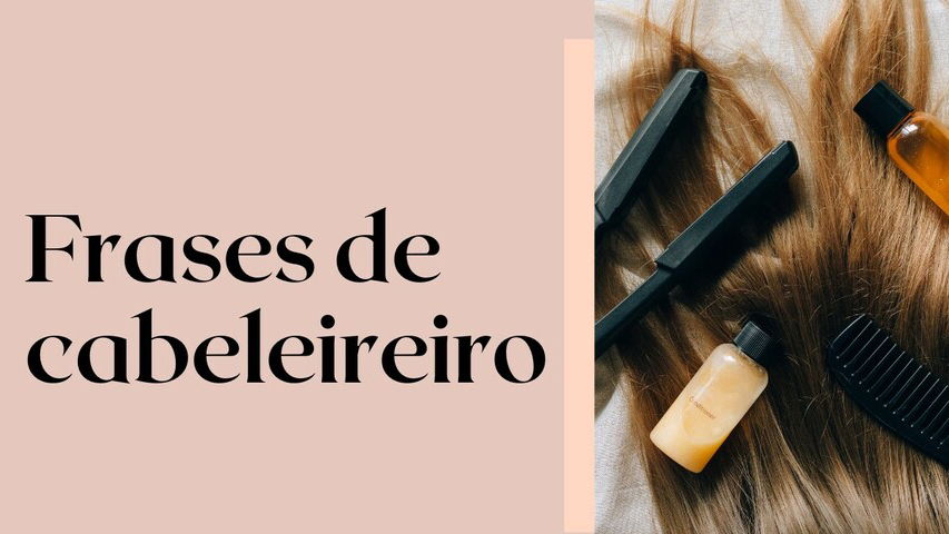 30 frases de cabeleireiro para dedicar a quem cuida das suas