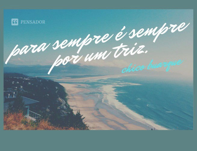 Para sempre é sempre por um triz.