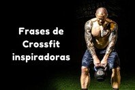 52 frases de crossfit para mostrar sua paixão pelo treino