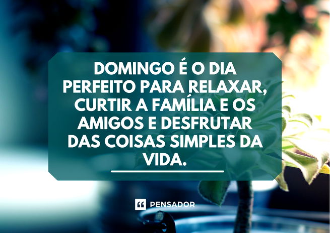 Domingo é o dia perfeito para relaxar, curtir a família e os amigos e desfrutar das coisas simples da vida.