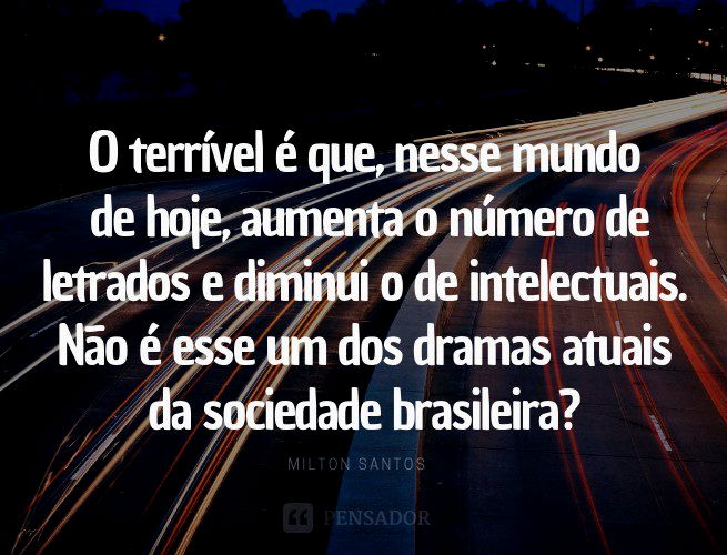 30 frases célebres de Milton Santos, o grande geógrafo brasileiro - Pensador