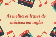 127 frases de músicas em inglês marcantes para todas as suas redes