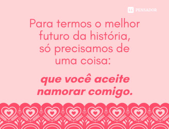 As 51 melhores frases de pedido de namoro - Pensador