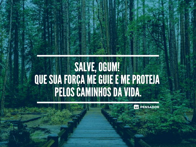 Salve, Ogum! Que sua força me guie e me proteja pelos caminhos da vida.