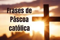 47 frases de Páscoa católica para celebrar a fé e a ressurreição