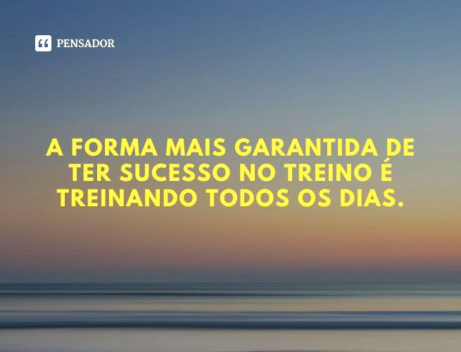 Se quer ser o melhor, treine sempre com os melhores, pois - Pensador