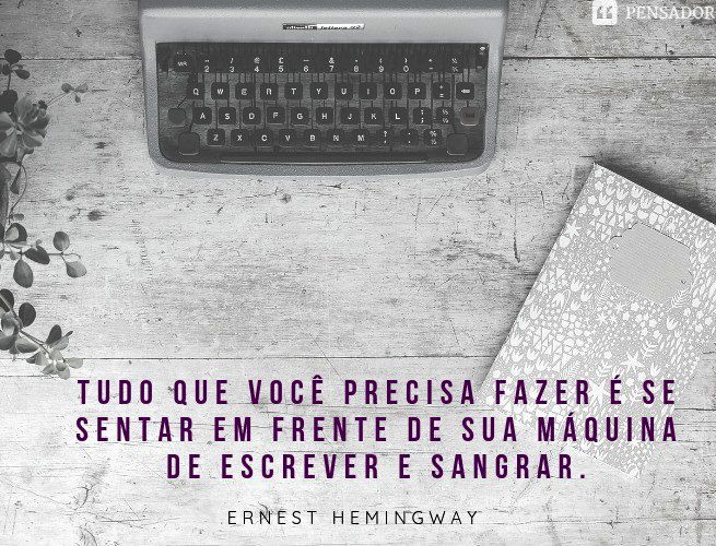 30 frases sobre ser escritor e a paixão pela escrita - Pensador