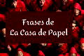 68 frases impactantes de La Casa de Papel