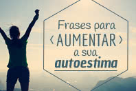 7 Frases inspiradoras que vão aumentar a sua autoestima