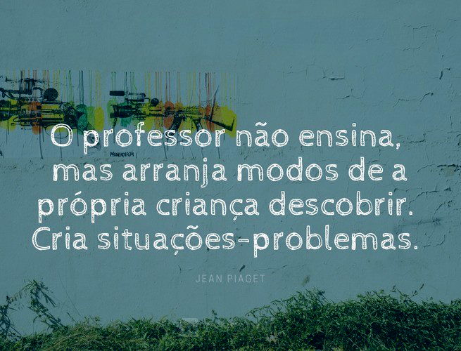 Jean Piaget  Educação frases, Frases para professores, Frases  motivacionais para professores