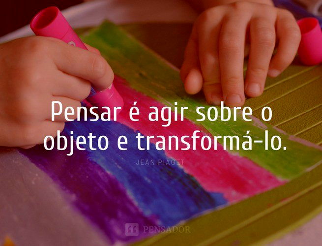 18 frases de Jean Piaget sobre a Teoria da Aprendizagem - Pensador