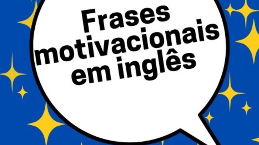 81 frases motivacionais em inglês (com tradução) - Pensador