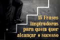 15 frases vitoriosas para alcançar o sucesso