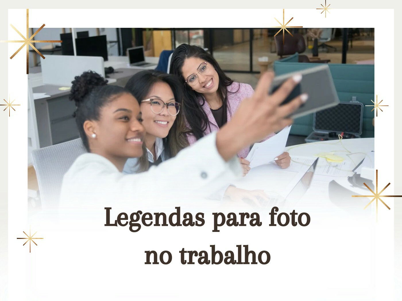 71 Frases Para Foto No Trabalho Que Registram Momentos Profissionais