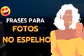 73 frases para fotos no espelho que refletem o que você sente 📸🥰
