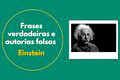23 frases que realmente são de Einstein (e 6 que nunca foram ditas por ele)