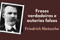 37 frases que realmente são de Nietzsche (e 6 famosas atribuídas a ele)