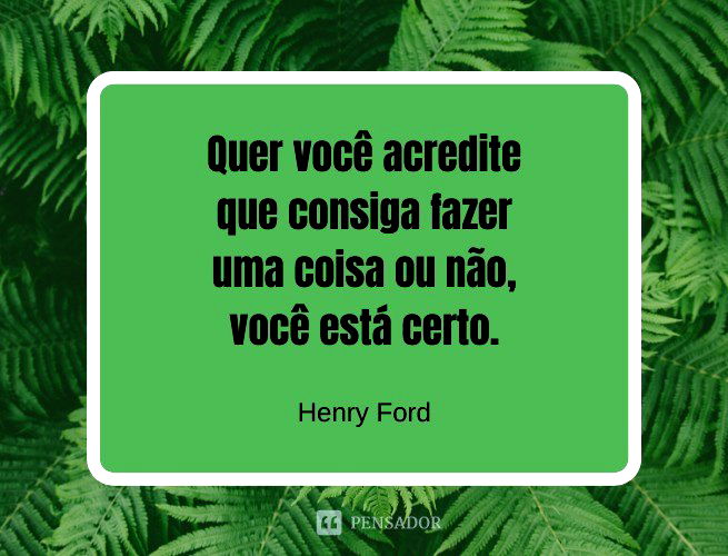 Se você pensa que pode, pode! Se Henry Ford - Pensador