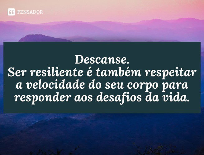 53 Frases De Resiliência Para Ter Força E Se Sentir Apoiado - Pensador