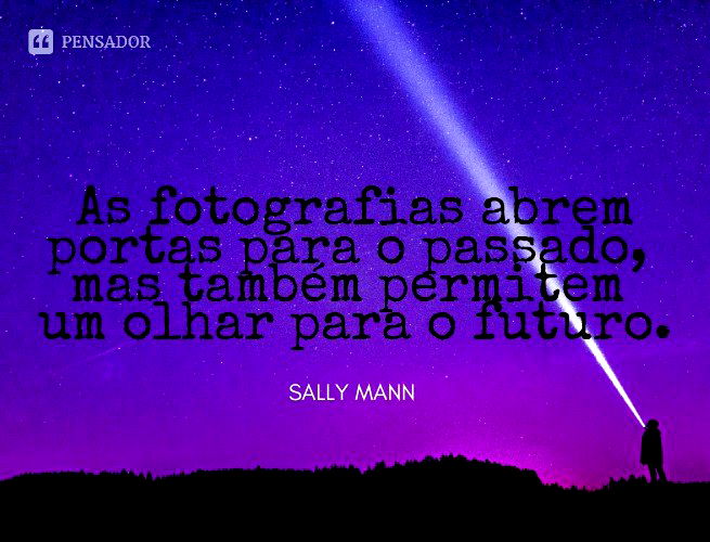 Dia Mundial da Fotografia: 30 frases para você compartilhar! - Pensador